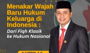 Menakar Wajah Baru Hukum Keluarga Islam di Indonesia : Dari Fikih Klasik ke Hukum Nasional