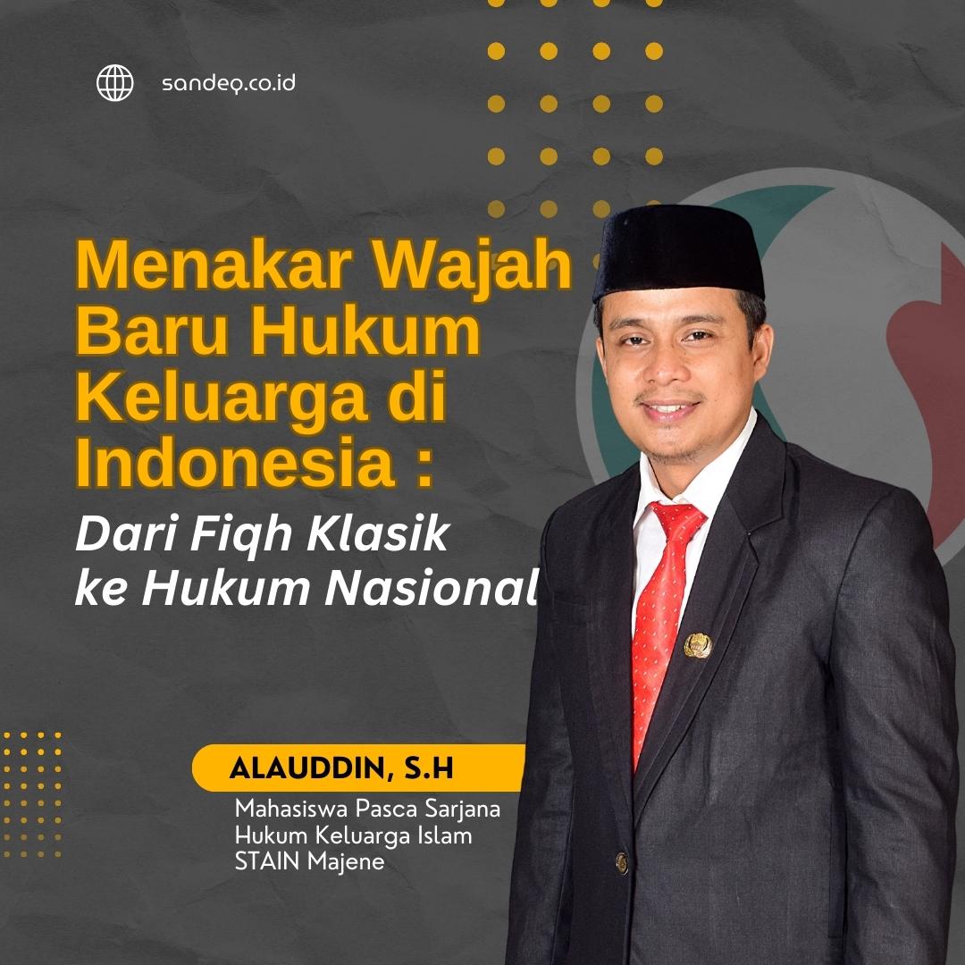 Menakar Wajah Baru Hukum Keluarga Islam di Indonesia : Dari Fikih Klasik ke Hukum Nasional