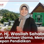Prof. Dr. Hj. Wasilah Sahabuddin  : Menenun Warisan Ulama,  Menjemput Masa Depan Pendidikan