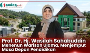 Prof. Dr. Hj. Wasilah Sahabuddin : Menenun Warisan Ulama, Menjemput Masa Depan Pendidikan Prof. Dr. Hj. Wasilah Sahabuddin : Menenun Warisan Ulama, Menjemput Masa Depan Pendidikan