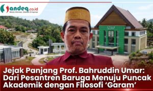 Jejak Panjang Prof. Bahruddin Umar: Dari Pesantren Baruga Menuju Puncak Akademik dengan Filosofi ‘Garam’ Jejak Panjang Prof. Bahruddin Umar: Dari Pesantren Baruga Menuju Puncak Akademik dengan Filosofi ‘Garam’
